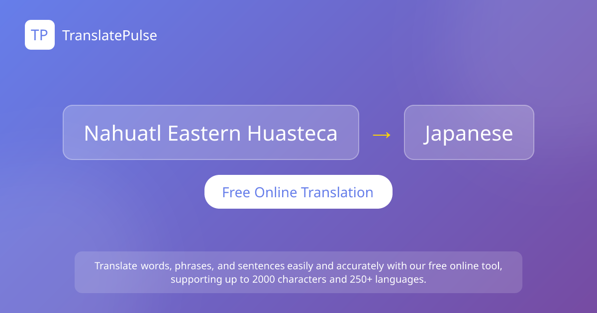 language_names.nahuatl-eastern-huasteca to Japanese Translator ...